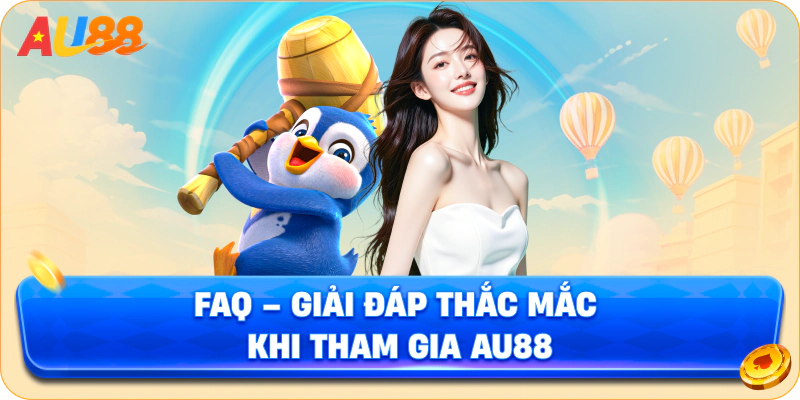 FAQ – Giải đáp thắc mắc khi tham gia AU88